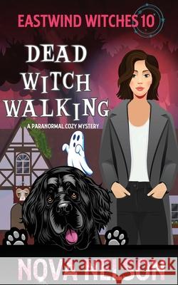 Dead Witch Walking: A Paranormal Cozy Mystery Nova Nelson 9781733026468 Ffs Media