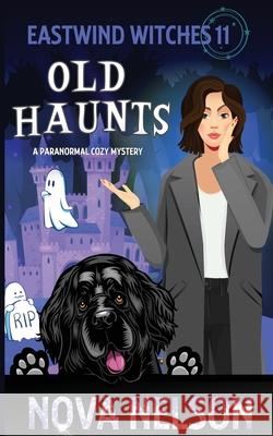 Old Haunts: A Paranormal Cozy Mystery Nova Nelson 9781733026475 Ffs Media