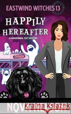 Happily Hereafter: A Paranormal Cozy Mystery Nova Nelson 9781733026499 Ffs Media