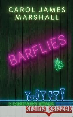 Barflies: A Bartender's Memoir Carol James Marshall 9781733027328