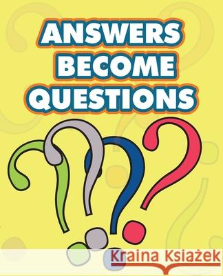 Answers Become Questions: a guide for living at the interface between the finite and the infinite Ramsay, John Martin 9781733029162