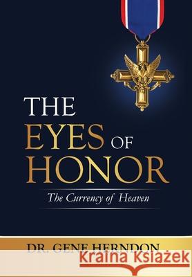 The Eyes of Honor: The Currency of Heaven Gene Herndon 9781733033237