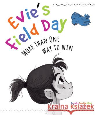 Evie's Field Day: More than One Way to Win Claire Noland, Alicia Teba 9781733035903 Maria Dismondy Incorporated