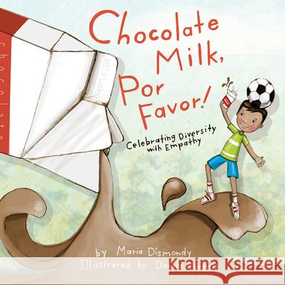 Chocolate Milk, Por Favor: Celebrating Diversity with Empathy Maria Dismondy, Donna Farrell 9781733035965 Maria Dismondy Incorporated
