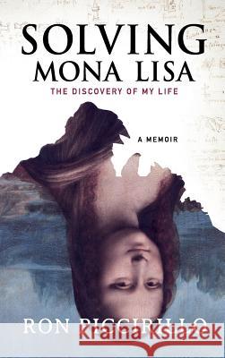 Solving Mona Lisa: The Discovery of My Life Ron Piccirillo 9781733037204 Ron Piccirillo