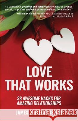 Love That Works: 38 Awesome Hacks for Amazing Relationships James R. Fleckenstein 9781733039406 Earth Moved, LLC
