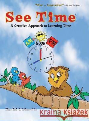 See Time: A Creative Approach to Learning Time Daniel Liebowitz 9781733039710