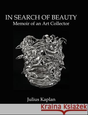 In Search of Beauty: Memoir of an Art Collector Julius Kaplan 9781733040884 New Academia Publishing/Vellum