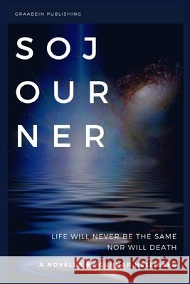 Sojourner: Life will never be the same. Nor will death. Gunnar Helliesen 9781733045315