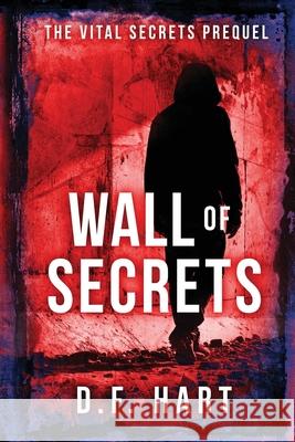 Wall of Secrets: The Vital Secrets Prequel D F Hart 9781733045407 2 of Harts Publishing