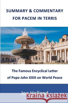 Summary & Commentary for Pacem in Terris: The Famous Encyclical Letter of Pope John XXIII on World Peace Joe Holland 9781733047555