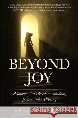 Beyond Joy: A Journey into Freedom, Power, Wisdom and Well-being Tricia Jeane Croyle 9781733050913 Tricia Croyle