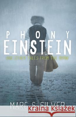 Phony Einstein: and other tales from the brink Marc S. Silver 9781733051217