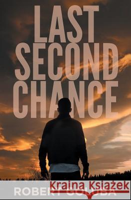 Last Second Chance: A Christian Suspense Novel Robert Goluba 9781733051316 Evertouch Inc