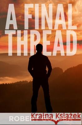 A Final Thread Robert Goluba 9781733051347 Evertouch Inc