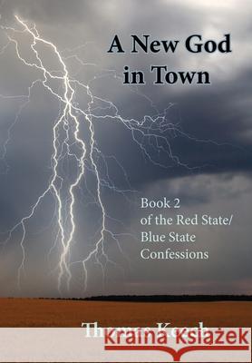 A New God in Town: Book 2 of the Red State/Blue State Confessions Thomas Walton Keech 9781733052467 Real Nice Books
