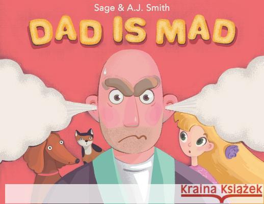 Dad Is Mad Sage Smith Aj Smith Olha Prykhodko 9781733053211 Ideer Publishing