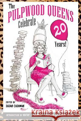 The Pulpwood Queens Celebrate 20 Years! Kathy L. Murphy Susan Cushman Robert Hicks 9781733054331 Brother Mockingbird