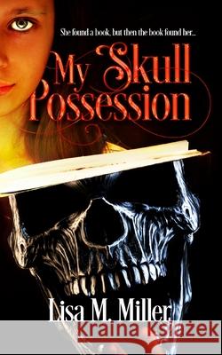 My Skull Possession Lisa Miller 9781733054348