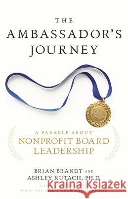 The Ambassador's Journey: A Parable about Nonprofit Board Leadership Ashley Kutach Brian Brandt 9781733055314