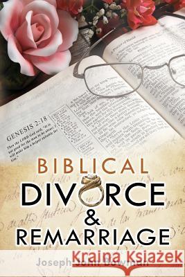 Biblical Divorce & Remarriage Joseph John Bowman 9781733055987