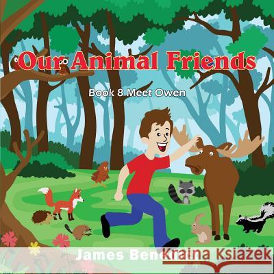 Our Animal Friends: Our Animal Friends Meet Owen James Benedict 9781733056106