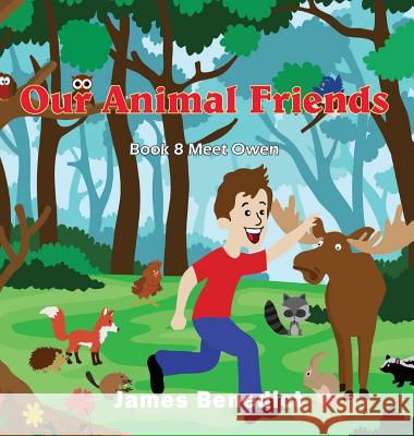 Our Animal Friends: Our Animal Friends Meet Owen James Benedict 9781733056113
