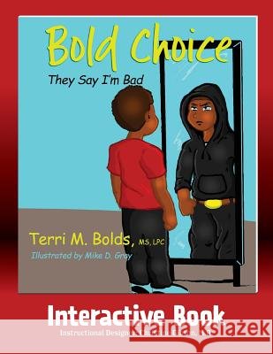 Bold Choice: They Say I'm Bad Interactive Book Terri M. Bolds Mike D. Gray Christine Gibson 9781733056342