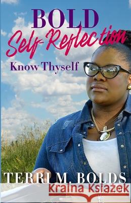 Bold Self-Reflection: Know Thyself Terri M. Bolds Kevin Linnere 9781733056397 Terri M. Bolds