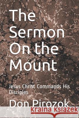 The Sermon On the Mount: Jesus Christ Commands His Disciples Cheryl Pirozok Don Pirozok 9781733056472 Pilgrims Progress