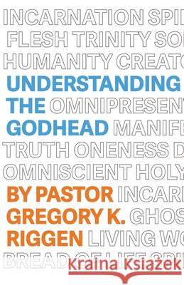 Understanding the Godhead Gregory K. Riggen 9781733057202 New Life Ministires