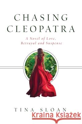 Chasing Cleopatra: A Novel of Love, Betrayal, and Suspense Tina Sloan 9781733057707