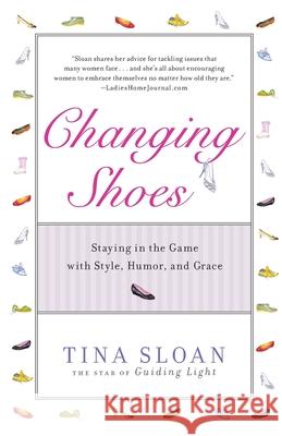 Changing Shoes: Staying in the Game with Style, Humor, and Grace Tina Sloan 9781733057745