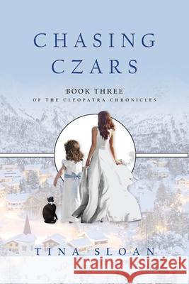 Chasing Czars: Book 3 of The Cleopatra Chronicles Tina Sloan 9781733057783