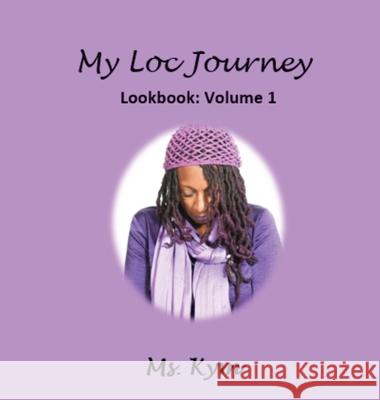 My Loc Journey: Look Book' Volume 1 Kimberley Brown 9781733057998 Sivad Publishing Company