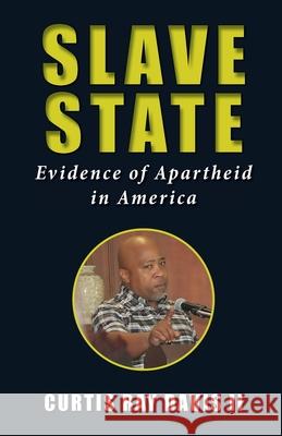 Slave State: Evidence of Apartheid in America Davis, Curtis Ray 9781733061605 Mindfield Publishing