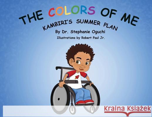 The Colors of Me: Kambiri's Summer Plan Dr Stephanie Oguchi Robert Pau 9781733062404 Colors of Me