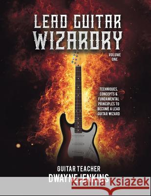 Lead Guitar Wizardry: Volume 1 Dwayne Jenkins 9781733064408 Tritone Publishing