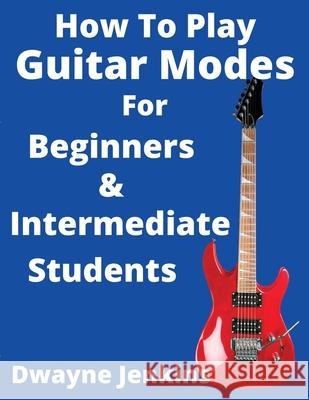 How To Play Guitar Modes Dwayne Jenkins 9781733064477 Tritone Publishing