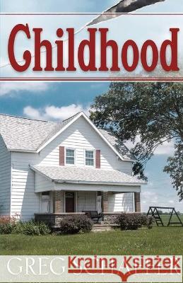 Childhood Greg Schaffer 9781733066815 Second Chance Publishing