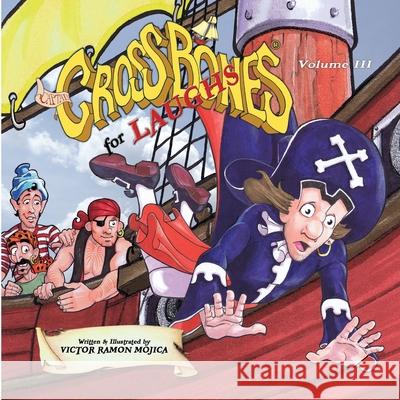 Captain CROSSBONES for LAUGHS, Volume III Victor Ramon Mojica 9781733067140 Eugenus Studios, LLC