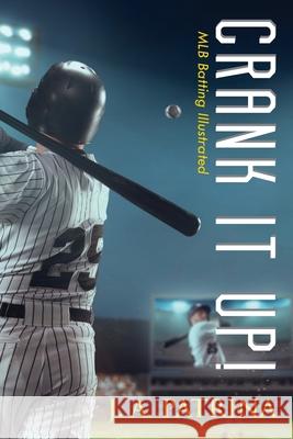 Crank It Up!: MLB Batting Illustrated J. a. Patrina 9781733067270 Littlehouse Publishing