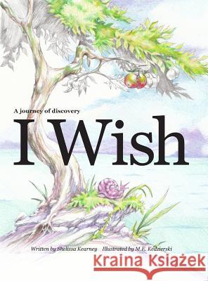 I Wish - A journey of discovery for kids Shelissa Ann Kearney, M E Kedzierski 9781733070508 Wood Acres Press