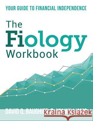 The Fiology Workbook: Your Guide to Financial Independence David Q. Baughier Mk Williams 9781733071109 David Baughier