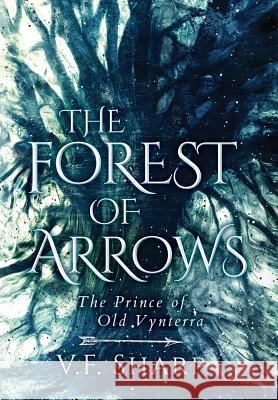 The Forest of Arrows: The Prince of Old Vynterra V. F. Sharp J. B. Manas Fran Rabbit 9781733071680 Vfsharp