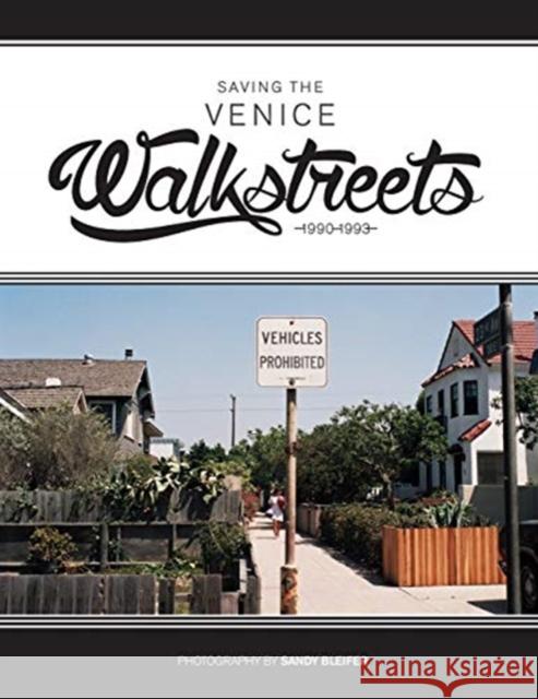 Saving the Venice Walkstreets: 1990-1993 Sandy Bleifer 9781733071925 Sandra Bleifer