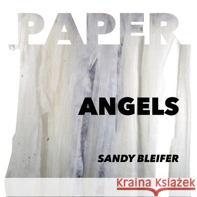 Paper: Angels: Self Portraits in a Gesture of Suffering and Transcendence Sandy Bleifer Debbie Zeitman 9781733071949 Sandra Bleifer