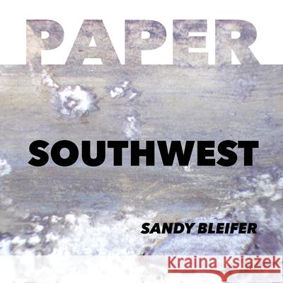 Paper: Southwest: The Forces of Nature Sandy Bleifer Debbie Zeitman 9781733071963 Sandra Bleifer