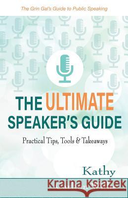The Ultimate Speaker's Guide: Tips, Tools & Takeaways Kathy Carlton Willis 9781733072809