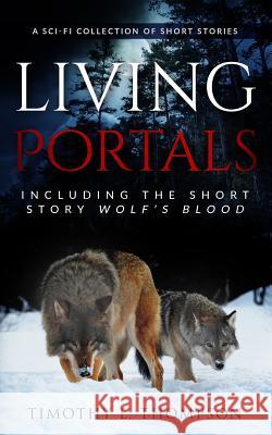 Living Portals: A Sci-Fi Short Story Collection Timothy L. Thompson 9781733074711 Timothy Thompson
